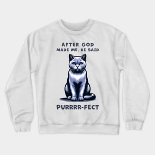 Grey cat funny graphic t-shirt of cat saying "After God made me, he said Purrrr-fect." Crewneck Sweatshirt